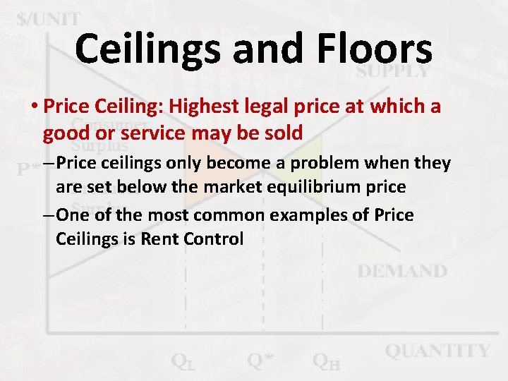 Ceilings and Floors • Price Ceiling: Highest legal price at which a good or