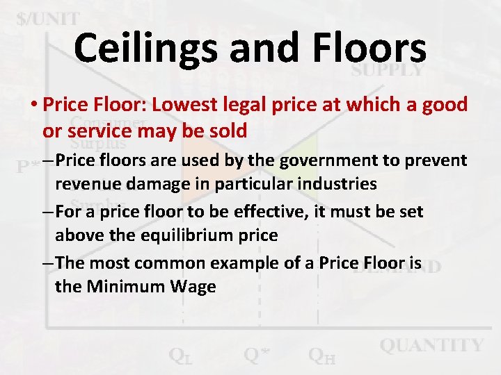 Ceilings and Floors • Price Floor: Lowest legal price at which a good or