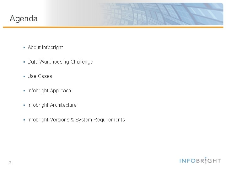 Agenda § About Infobright § Data Warehousing Challenge § Use Cases § Infobright Approach