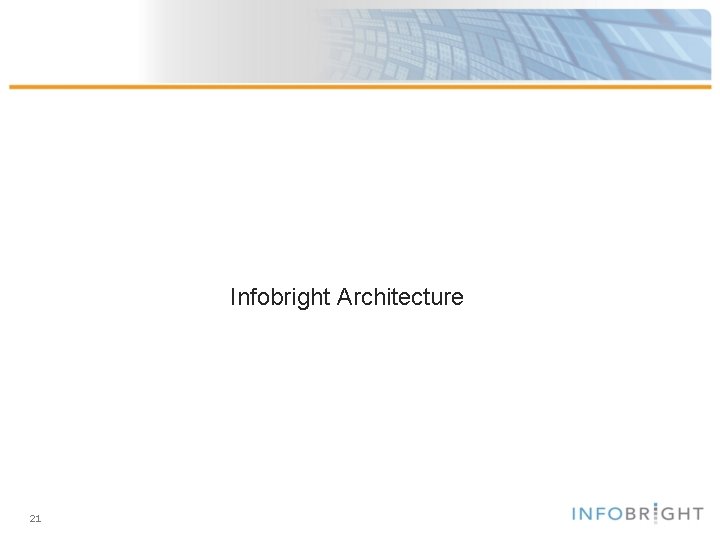 Infobright Architecture 21 