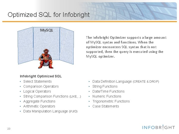 Optimized SQL for Infobright My. SQL The Infobright Optimizer supports a large amount of