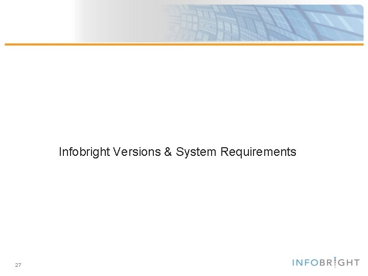 Infobright Versions & System Requirements 27 