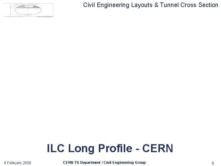 Civil Engineering Layouts & Tunnel Cross Section ILC Long Profile - CERN 8 February