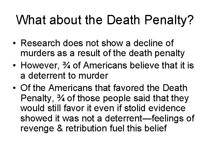 What about the Death Penalty? • Research does not show a decline of murders