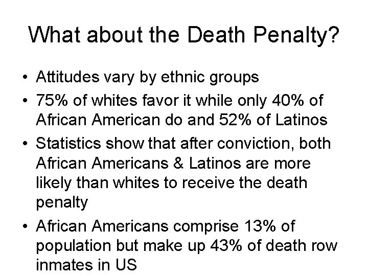 What about the Death Penalty? • Attitudes vary by ethnic groups • 75% of