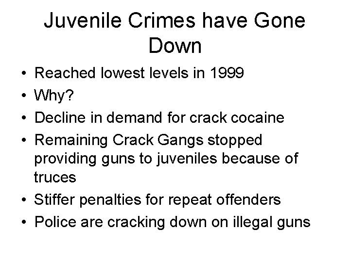 Juvenile Crimes have Gone Down • • Reached lowest levels in 1999 Why? Decline