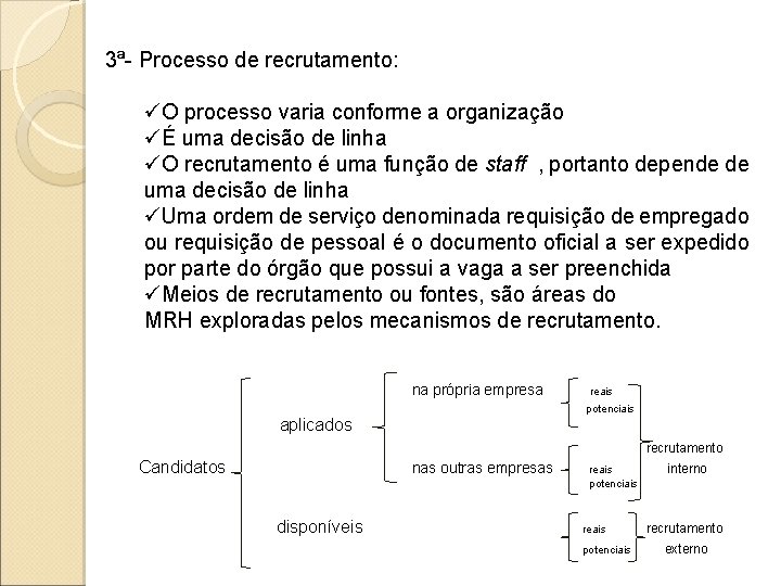 3ª- Processo de recrutamento: üO processo varia conforme a organização üÉ uma decisão de