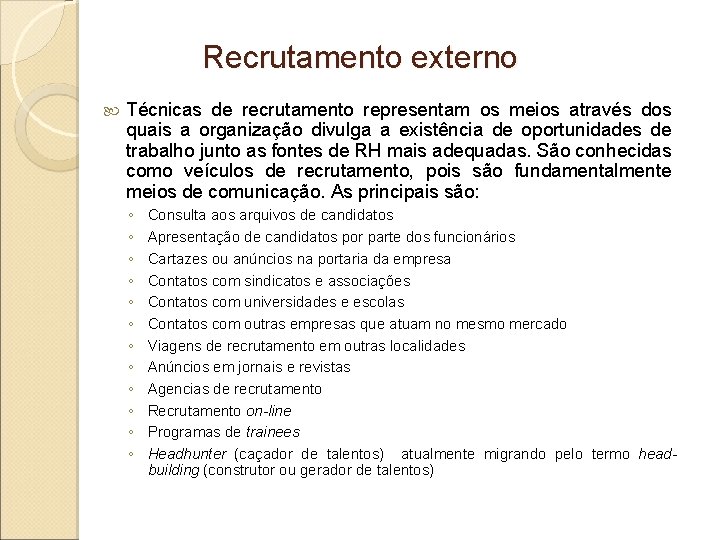 Recrutamento externo Técnicas de recrutamento representam os meios através dos quais a organização divulga Recrutamento externo Técnicas de recrutamento representam os meios através dos quais a organização divulga