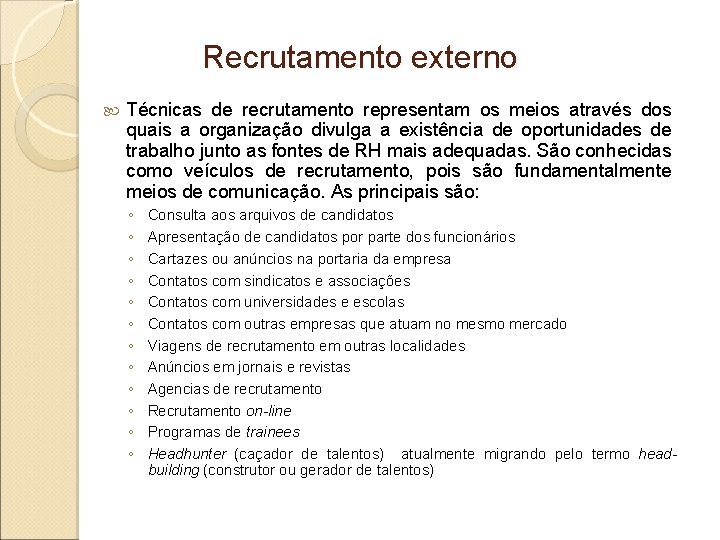 Recrutamento externo Técnicas de recrutamento representam os meios através dos quais a organização divulga