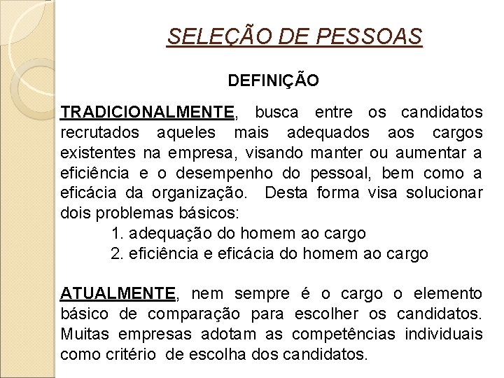 SELEÇÃO DE PESSOAS DEFINIÇÃO TRADICIONALMENTE, busca entre os candidatos recrutados aqueles mais adequados SELEÇÃO DE PESSOAS DEFINIÇÃO TRADICIONALMENTE, busca entre os candidatos recrutados aqueles mais adequados