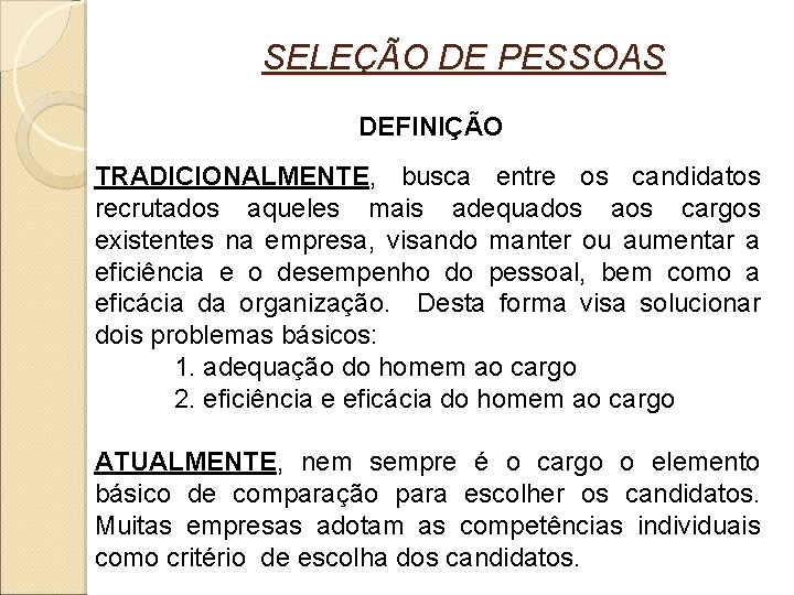  SELEÇÃO DE PESSOAS DEFINIÇÃO TRADICIONALMENTE, busca entre os candidatos recrutados aqueles mais adequados