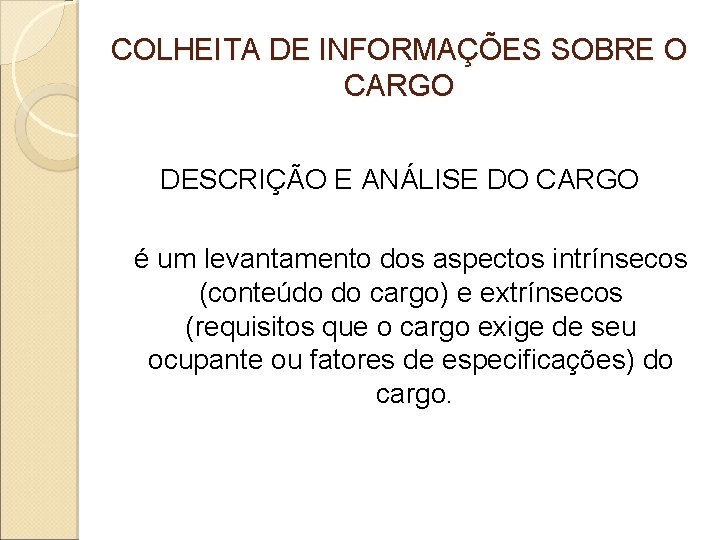 COLHEITA DE INFORMAÇÕES SOBRE O CARGO DESCRIÇÃO E ANÁLISE DO CARGO é um levantamento