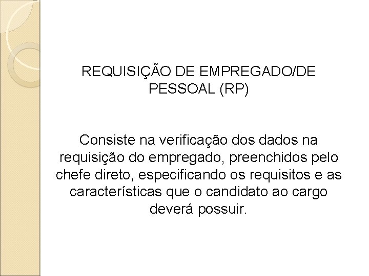 REQUISIÇÃO DE EMPREGADO/DE PESSOAL (RP) Consiste na verificação dos dados na requisição do empregado, REQUISIÇÃO DE EMPREGADO/DE PESSOAL (RP) Consiste na verificação dos dados na requisição do empregado,