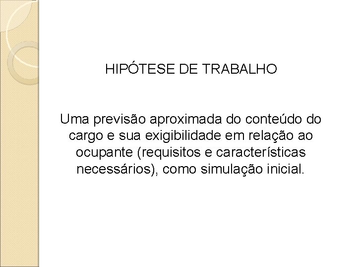 HIPÓTESE DE TRABALHO Uma previsão aproximada do conteúdo do cargo e sua exigibilidade em