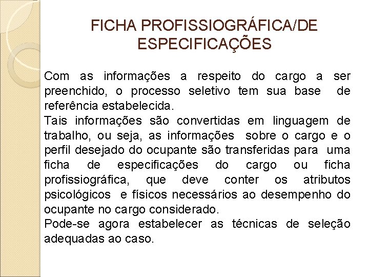 FICHA PROFISSIOGRÁFICA/DE ESPECIFICAÇÕES Com as informações a respeito do cargo a ser preenchido, o FICHA PROFISSIOGRÁFICA/DE ESPECIFICAÇÕES Com as informações a respeito do cargo a ser preenchido, o
