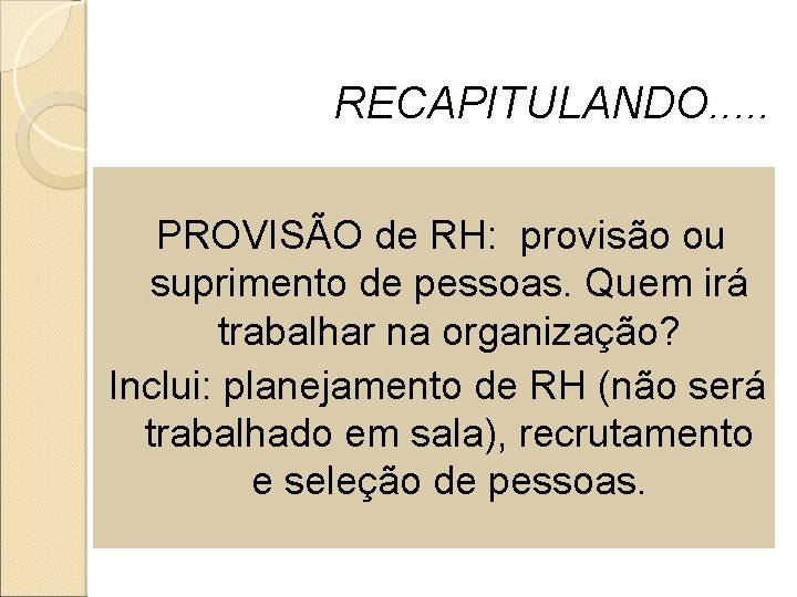 RECAPITULANDO. . . PROVISÃO de RH: provisão ou suprimento de pessoas. Quem irá trabalhar