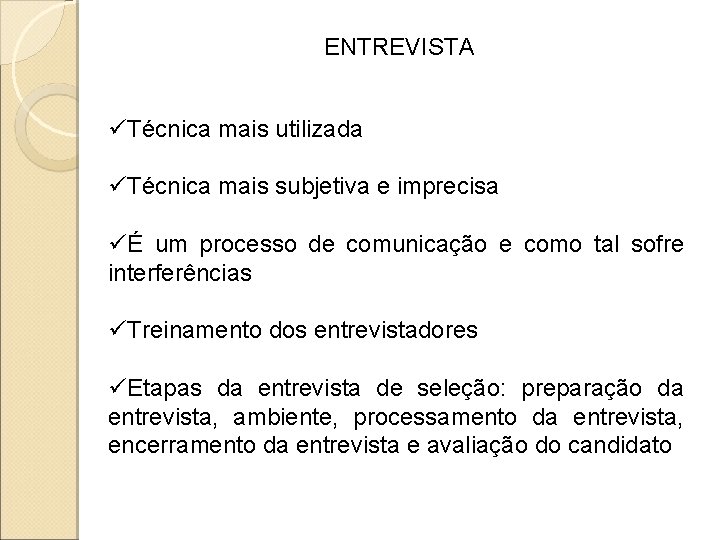 ENTREVISTA üTécnica mais utilizada üTécnica mais subjetiva e imprecisa üÉ um processo de comunicação ENTREVISTA üTécnica mais utilizada üTécnica mais subjetiva e imprecisa üÉ um processo de comunicação