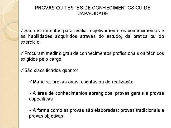 PROVAS OU TESTES DE CONHECIMENTOS OU DE CAPACIDADE üSão instrumentos para avaliar objetivamente os