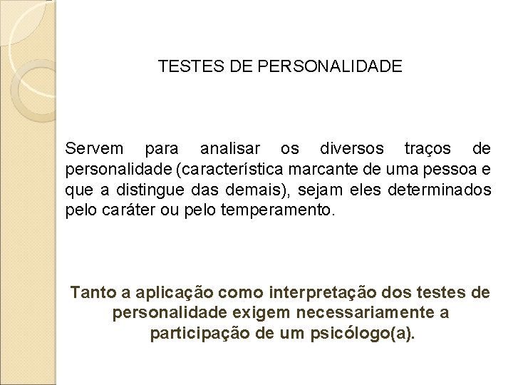 TESTES DE PERSONALIDADE Servem para analisar os diversos traços de personalidade (característica marcante de