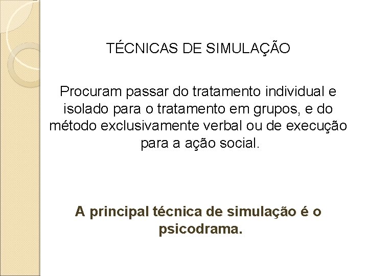 TÉCNICAS DE SIMULAÇÃO Procuram passar do tratamento individual e isolado para o tratamento em