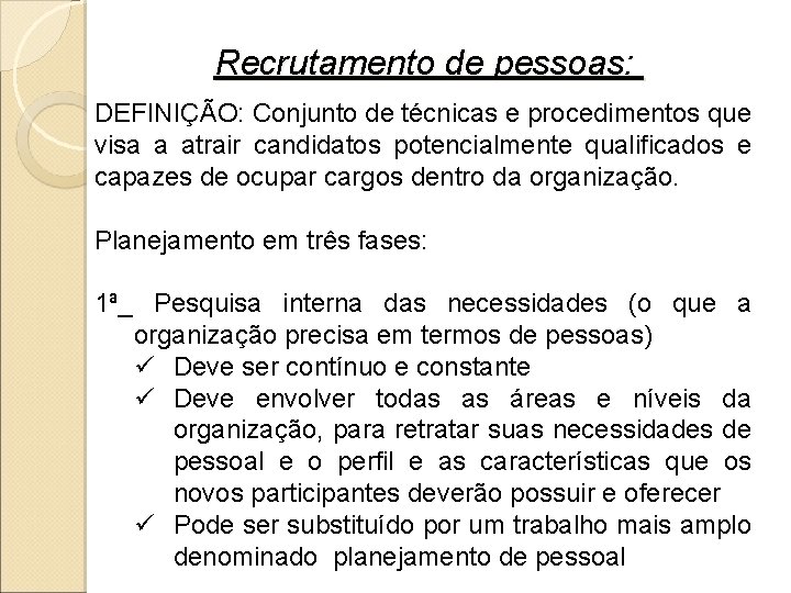  Recrutamento de pessoas: DEFINIÇÃO: Conjunto de técnicas e procedimentos que visa a atrair