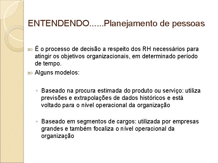 ENTENDENDO. . . Planejamento de pessoas É o processo de decisão a respeito dos