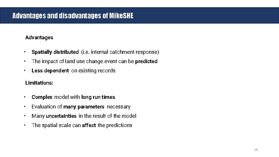 Advantages and disadvantages of Mike. SHE Advantages • Spatially distributed (i. e. internal catchment