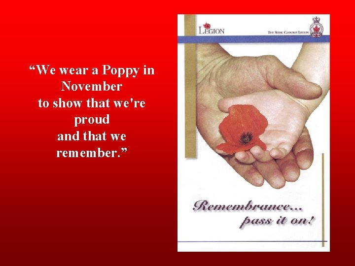 “We wear a Poppy in November to show that we're proud and that we