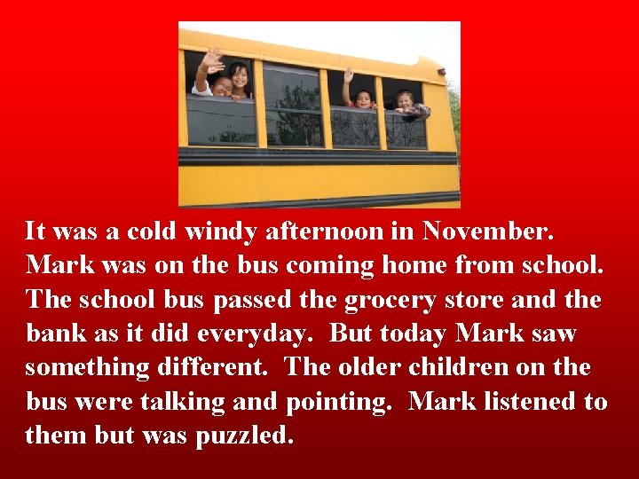 It was a cold windy afternoon in November. Mark was on the bus coming