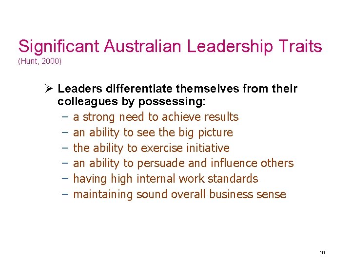 Significant Australian Leadership Traits (Hunt, 2000) Ø Leaders differentiate themselves from their colleagues by