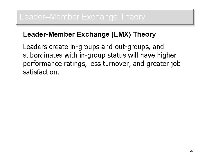 Leader–Member Exchange Theory Leader-Member Exchange (LMX) Theory Leaders create in-groups and out-groups, and subordinates