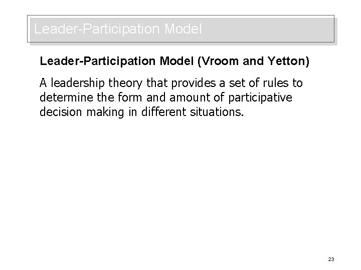 Leader-Participation Model (Vroom and Yetton) A leadership theory that provides a set of rules