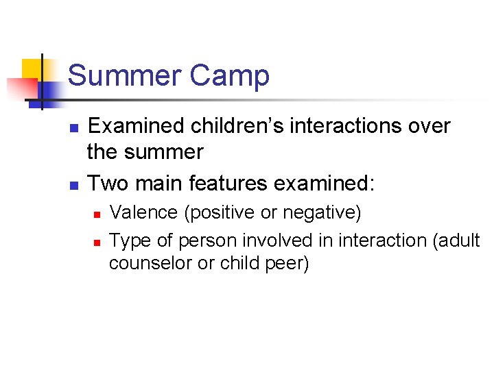 Summer Camp n n Examined children’s interactions over the summer Two main features examined: