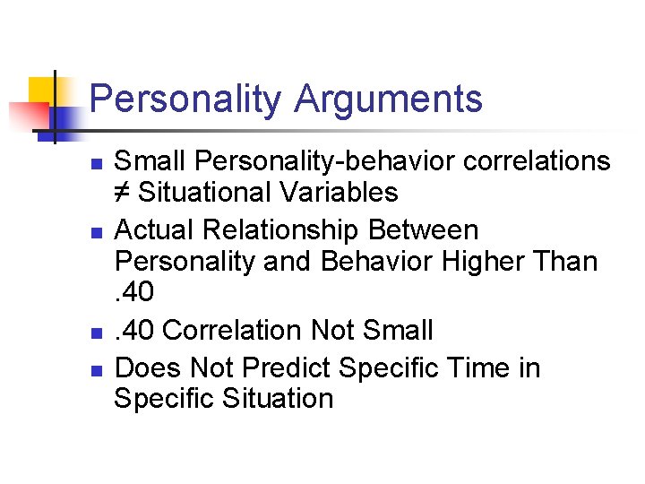Personality Arguments n n Small Personality-behavior correlations ≠ Situational Variables Actual Relationship Between Personality