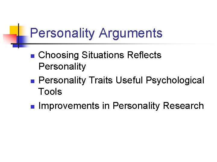 Personality Arguments n n n Choosing Situations Reflects Personality Traits Useful Psychological Tools Improvements