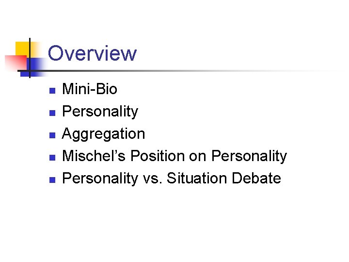 Overview n n n Mini-Bio Personality Aggregation Mischel’s Position on Personality vs. Situation Debate