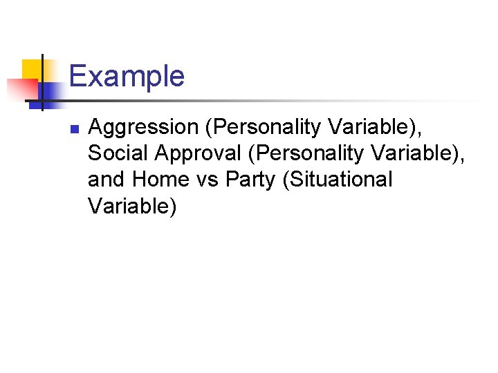 Example n Aggression (Personality Variable), Social Approval (Personality Variable), and Home vs Party (Situational