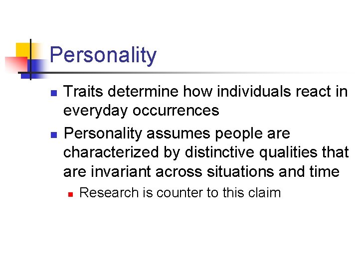 Personality n n Traits determine how individuals react in everyday occurrences Personality assumes people