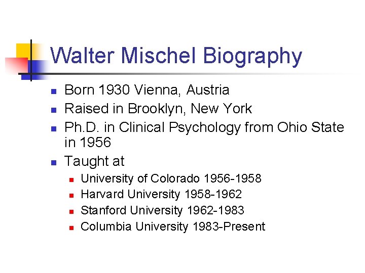 Walter Mischel Biography n n Born 1930 Vienna, Austria Raised in Brooklyn, New York