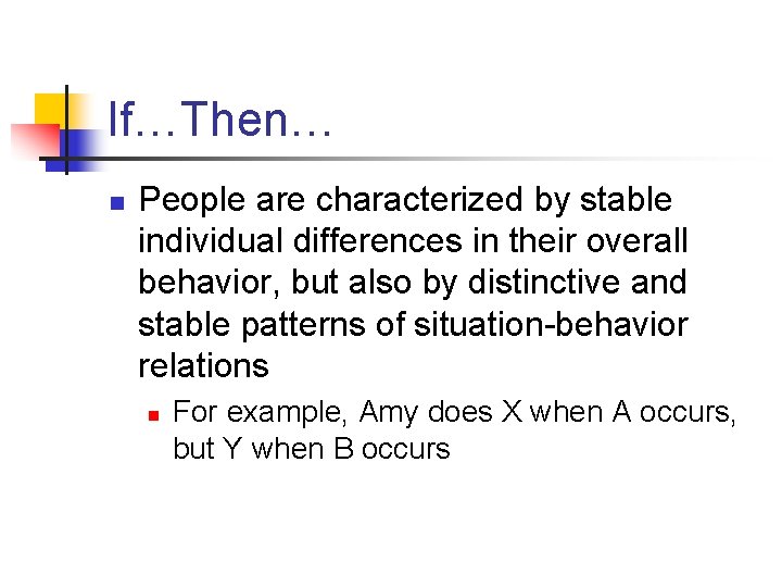 If…Then… n People are characterized by stable individual differences in their overall behavior, but