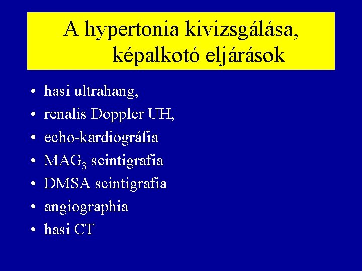 A hypertonia kivizsgálása, képalkotó eljárások • • hasi ultrahang, renalis Doppler UH, echo-kardiográfia MAG