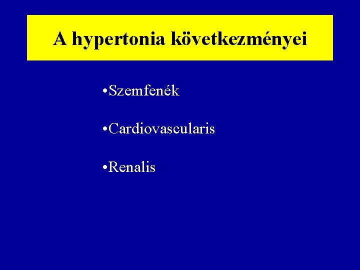 A hypertonia következményei • Szemfenék • Cardiovascularis • Renalis 