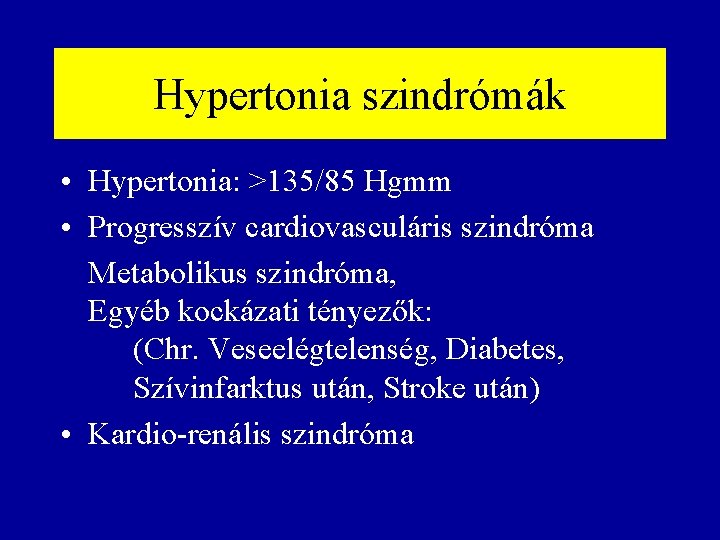 Hypertonia szindrómák • Hypertonia: >135/85 Hgmm • Progresszív cardiovasculáris szindróma Metabolikus szindróma, Egyéb kockázati