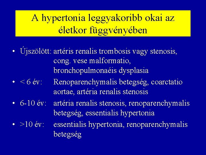 A hypertonia leggyakoribb okai az életkor függvényében • Újszölött: artéris renalis trombosis vagy stenosis,