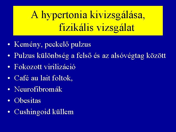 A hypertonia kivizsgálása, fizikális vizsgálat • • Kemény, peckelő pulzus Pulzus különbség a felső