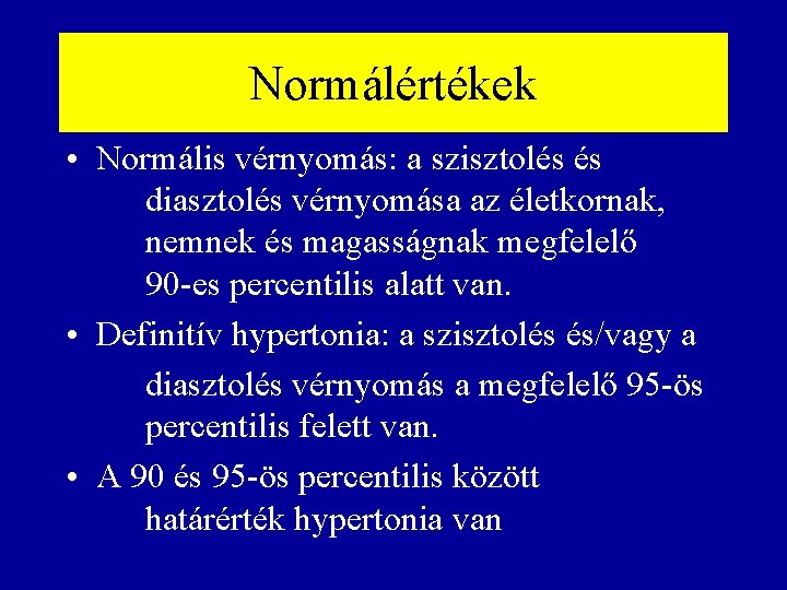 Normálértékek • Normális vérnyomás: a szisztolés és diasztolés vérnyomása az életkornak, nemnek és magasságnak