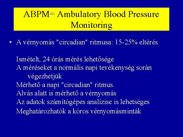 ABPM= Ambulatory Blood Pressure Monitoring • A vérnyomás "circadian" ritmusa: 15 -25% eltérés Ismételt,