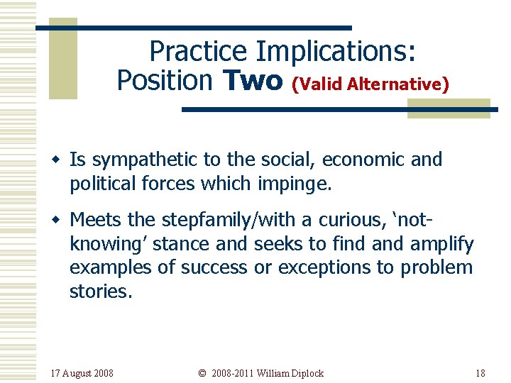 Practice Implications: Position Two (Valid Alternative) w Is sympathetic to the social, economic and