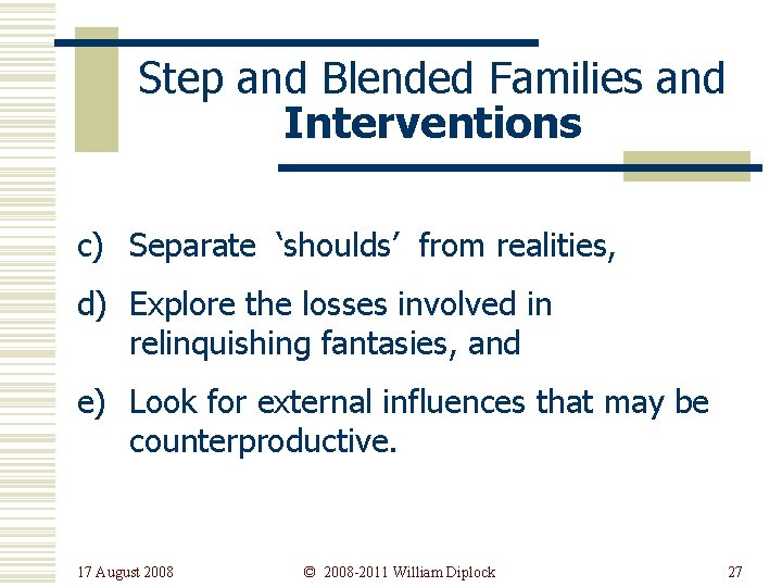 Step and Blended Families and Interventions c) Separate ‘shoulds’ from realities, d) Explore the