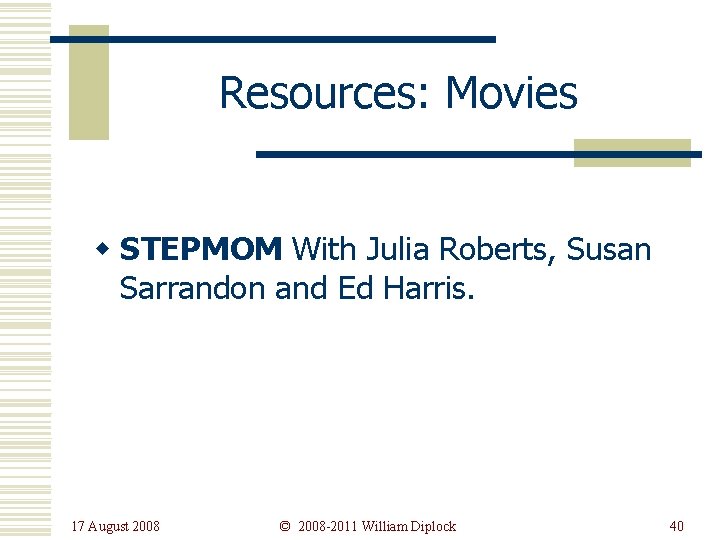 Resources: Movies w STEPMOM With Julia Roberts, Susan Sarrandon and Ed Harris. 17 August